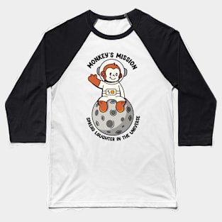 Monkey's mission spreed laughter in the universe Baseball T-Shirt